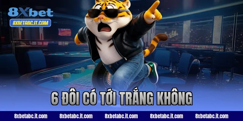 6 đôi có tới trắng không