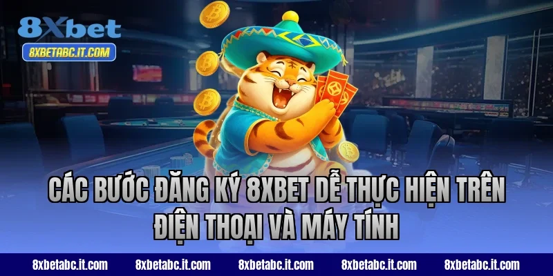 Các bước đăng ký 8XBET dễ thực hiện trên điện thoại và máy tính