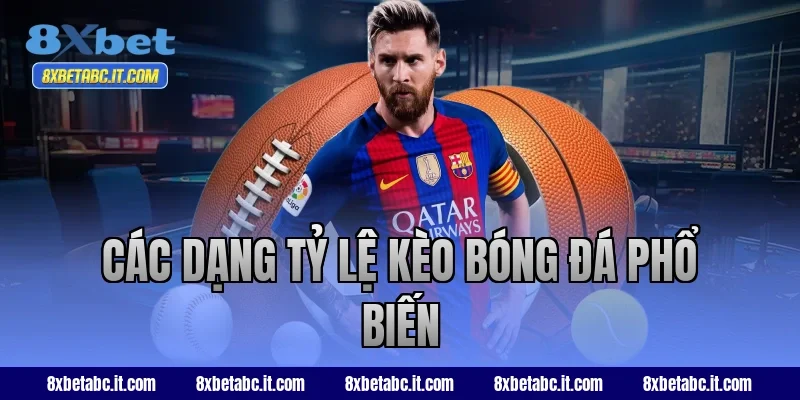 Các dạng tỷ lệ kèo bóng đá phổ biến tại 8XBet