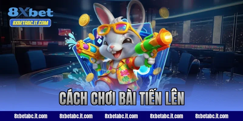 cách chơi bài tiến lên