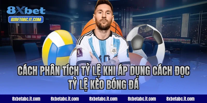 Cách phân tích tỷ lệ khi áp dụng cách đọc tỷ lệ kèo bóng đá tại 8XBet