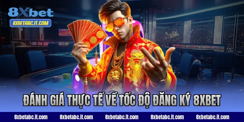 Đánh giá thực tế về tốc độ đăng ký 8XBET