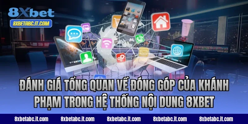 Đánh giá tổng quan về đóng góp của Khánh Phạm trong hệ thống nội dung 8XBET