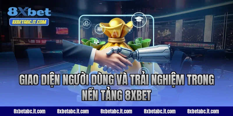 Giao diện người dùng và trải nghiệm trong nền tảng 8XBET