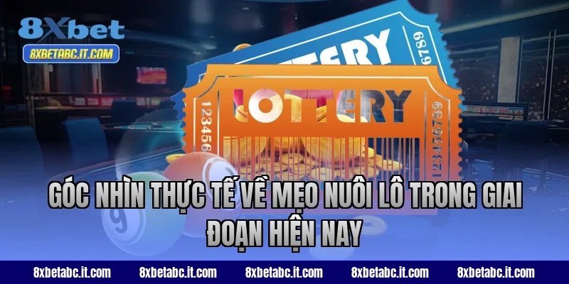 Góc nhìn thực tế về mẹo nuôi lô trong giai đoạn hiện nay