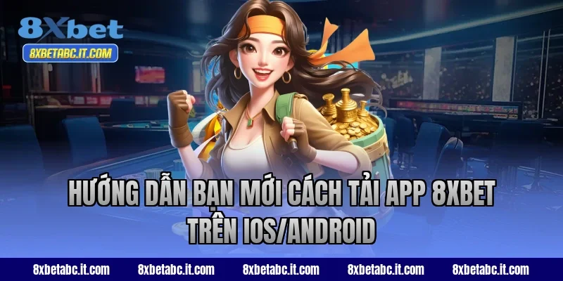 Hướng dẫn bạn mới cách tải app 8XBET trên IOS/Android