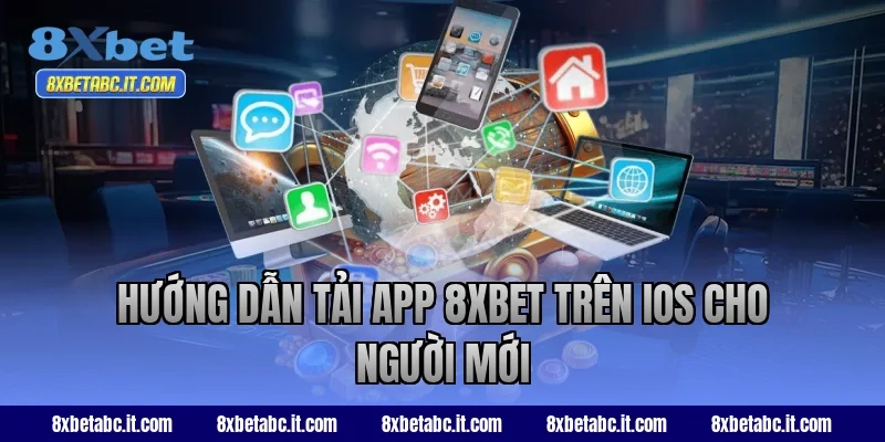 Hướng dẫn tải app 8XBET trên iOS cho người mới