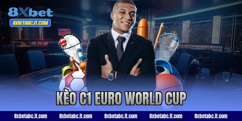 kèo C1 Euro World Cup
