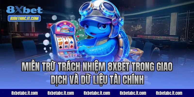 Miễn trừ trách nhiệm 8XBET trong giao dịch và dữ liệu tài chính