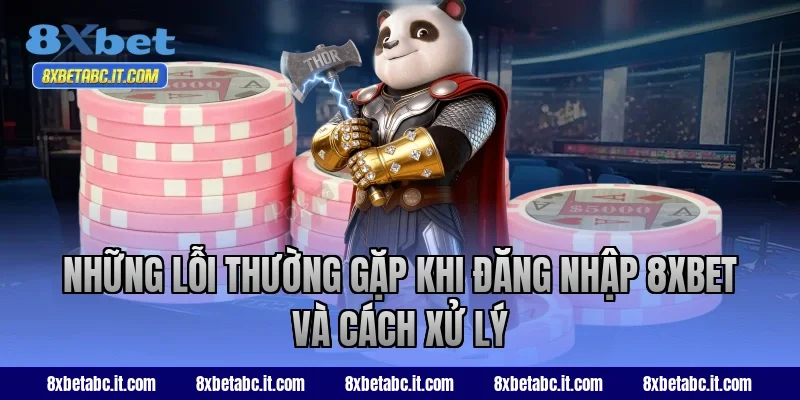 Những lỗi thường gặp khi đăng nhập 8XBET và cách xử lý