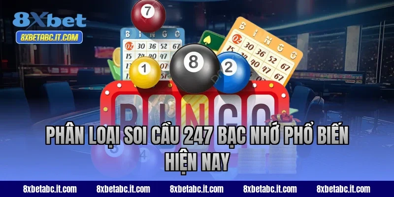 Phân loại soi cầu 247 bạc nhớ phổ biến hiện nay tại 8XBet