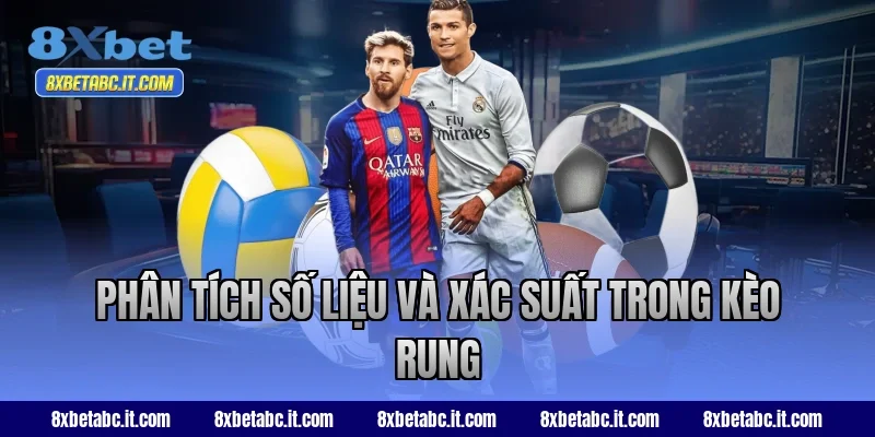 Phân tích số liệu và xác suất trong kèo rung tại 8XBet