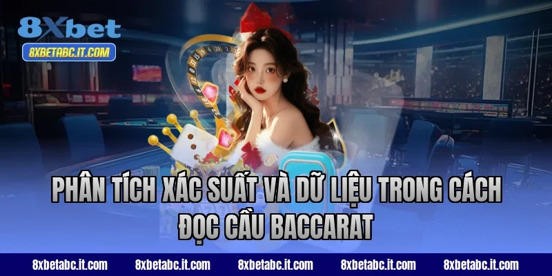 Phân tích xác suất và dữ liệu trong cách đọc cầu Baccarat 8XBet