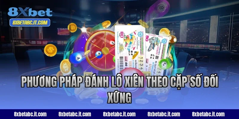 Phương pháp đánh lô xiên theo cặp số đối xứng tại 8XBet