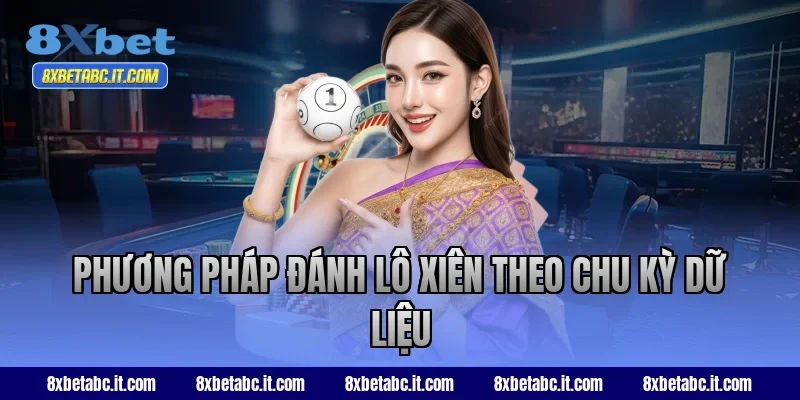 Phương pháp đánh lô xiên theo chu kỳ dữ liệu tại 8XBet