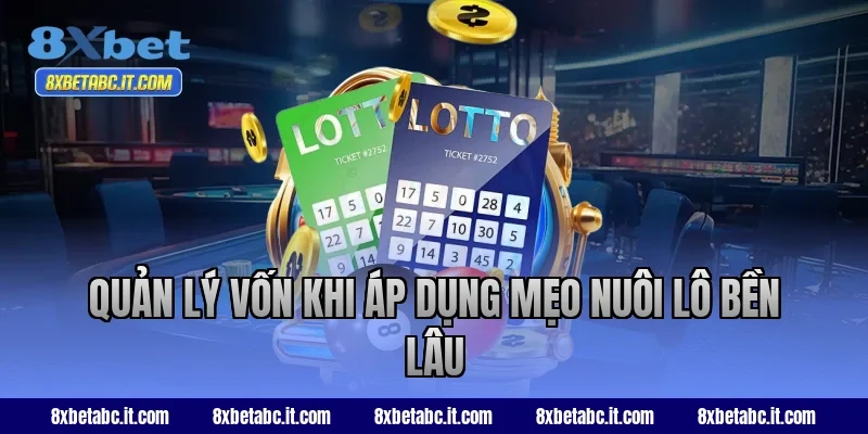 Quản lý vốn khi áp dụng mẹo nuôi lô bền lâu tại 8XBet