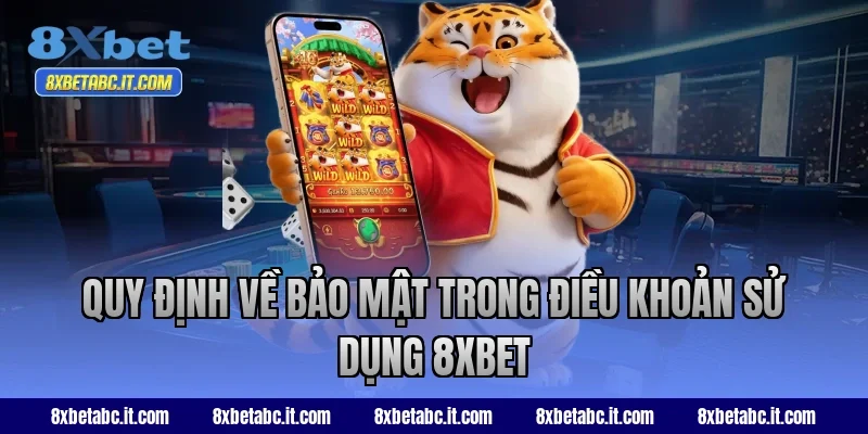 Quy định về bảo mật trong điều khoản sử dụng 8XBET