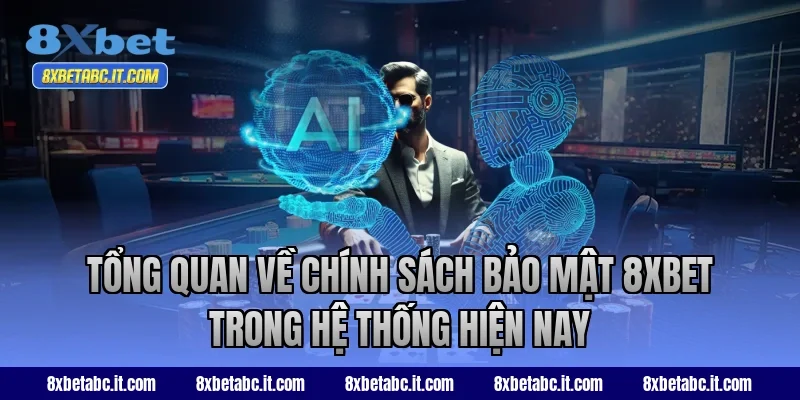 Tổng quan về chính sách bảo mật 8XBET trong hệ thống hiện nay