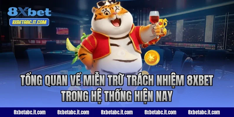 Tổng quan về miễn trừ trách nhiệm 8XBET trong hệ thống hiện nay