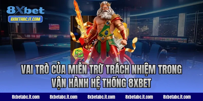 Vai trò của miễn trừ trách nhiệm trong vận hành hệ thống 8XBET